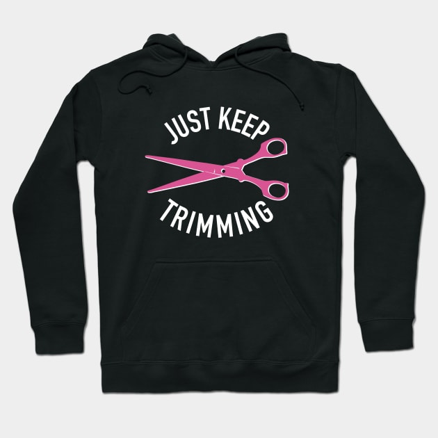 Just Keep Trimming, Hair Stylist Scissors for Hairdresser Hoodie by cottoncanvas